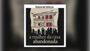 Podcast 'A Mulher da Casa Abandonada' viralizou na web - Folha de S. Paulo