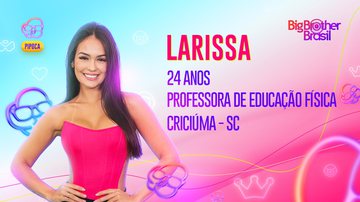 Larissa fará parte do time Pipoca do 'BBB 23' - TV Globo