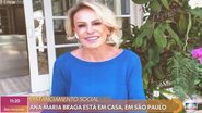 Ana Maria Braga voltou à TV Globo nesta segunda-feira (20) - TV Globo
